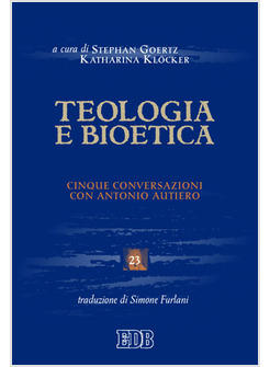 TEOLOGIA E BIOETICA CINQUE CONVERSAZIONI CON ANTONIO AUTIERO