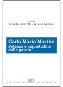 CARLO MARIA MARTINI. POTENZA E INQUIETUDINE DELLA PAROLA