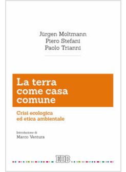 LA TERRA COME CASA COMUNE. CRISI ECOLOGICA ED ETICA AMBIENTALE