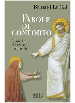 PAROLE DI CONFORTO COMMENTO AL LEZIONARIO DEI FUNERALI