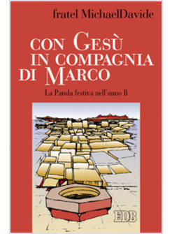 CON GESU' IN COMPAGNIA DI MARCO LA PAROLA FESTIVA NELL'ANNO B
