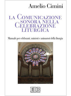 LA COMUNICAZIONE SONORA NELLA CELEBRAZIONE LITURGICA MANUALE PER CELEBRANTI
