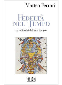 FEDELTA' NEL TEMPO SPIRITUALITA' DELL'ANNO LITURGICO (LA)