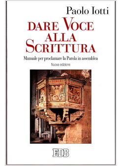 DARE VOCE ALLA SCRITTURA. MANUALE PER PROCLAMARE LA PAROLA IN ASSEMBLEA