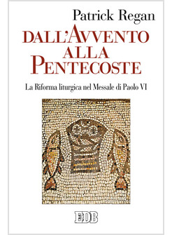 DALL'AVVENTO ALLA PENTECOSTE. LA RIFORMA LITURGICA NEL MESSALE DI PAOLO VI