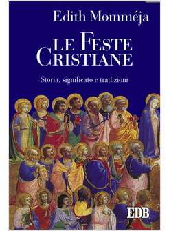 LE FESTE CRISTIANE. STORIA, SIGNIFICATO E TRADIZIONI