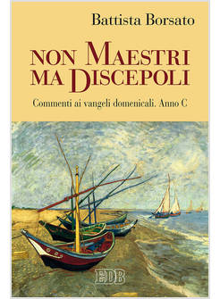 NON MAESTRI MA DISCEPOLI. COMMENTI AI VANGELI DOMENICALI. ANNO C