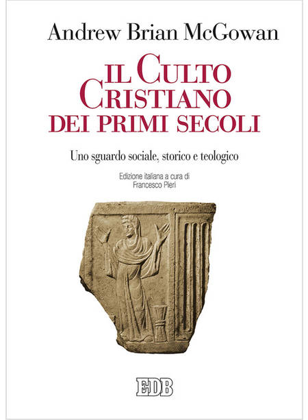 IL CULTO CRISTIANO DEI PRIMI SECOLI. UNO SGUARDO SOCIALE, STORICO E TEOLOGICO