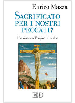 SACRIFICATO PER I NOSTRI PECCATI? UNA RICERCA SULL'ORIGINE DI UN'IDEA