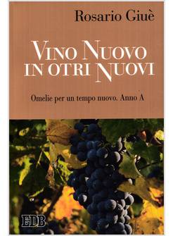 VINO NUOVO IN OTRI NUOVI OMELIE PER UN TEMPO NUOVO ANNO A