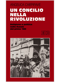 UN CONCILIO NELLA RIVOLUZIONE. RELIGIONE E POLITICA NELLA RUSSIA DEL PRIMO '900