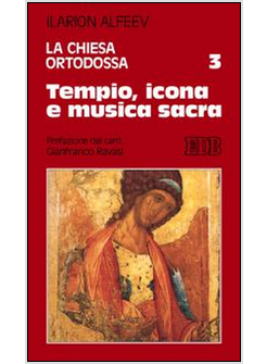LA CHIESA ORTODOSSA. VOL. 3: TEMPIO, ICONA E MUSICA SACRA.