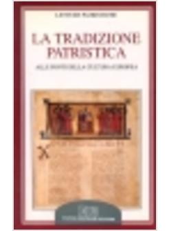 TRADIZIONE PATRISTICA. ALLE FONTI DELLA CULTURA EUROPEA (LA)