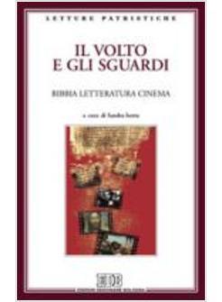 VOLTO E GLI SGUARDI BIBBIA LETTERATURA CINEMA.ATTI DEL CONVEGNO 2008