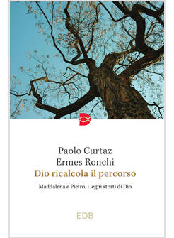 DIO RICALCOLA IL PERCORSO. MADDALENA E PIETRO, I LEGNI STORTI DI DIO