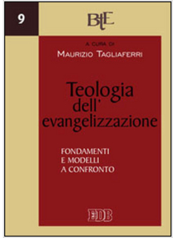 TEOLOGIA DELL'EVANGELIZZAZIONE. FONDAMENTI E MODELLI A CONFRONTO