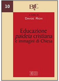 EDUCAZIONE, PAIDEIA CRISTIANA E IMMAGINI DI CHIESA. ATTI DEL CONVEGNO