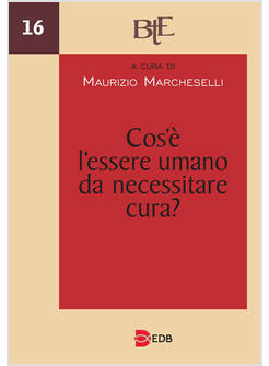 COS'E' L'ESSERE UMANO DA NECESSITARE CURA? ATTI DEL CONVEGNO ANNUALE