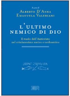 ULTIMO NEMICO DI DIO. IL RUOLO DELL'ANTICRISTO NEL CRISTIANESIMO ANTICO