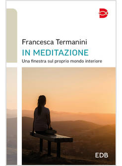 IN MEDITAZIONE UNA FINESTRA SUL PROPRIO MONDO INTERIORE