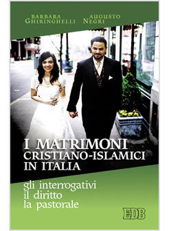MATRIMONI CRISTIANO-ISLAMICI IN ITALIA GLI INTERROGATIVI IL DIRITTO LA (I)
