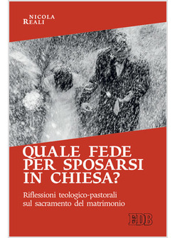 QUALE FEDE PER SPOSARSI IN CHIESA? RIFLESSIONI TEOLOGICO-PASTORALI SUL SACRAMENT