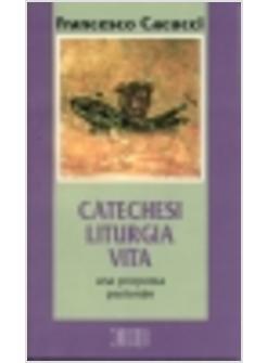 CATECHESI LITURGIA VITA UNA PROPOSTA PASTORALE