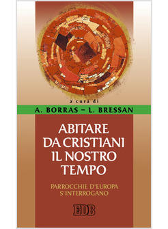 ABITARE DA CRISTIANI IL NOSTRO TEMPO PARROCCHIE D'EUROPA SI INTERROGANO