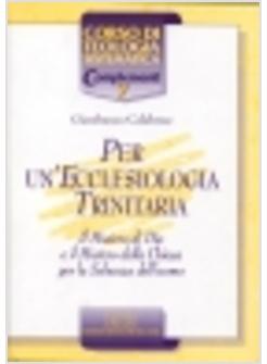 PER UN'ECCLESIOLOGIA TRINITARIA IL MISTERO DI DIO E IL MISTERO DELLA CHIESA PER
