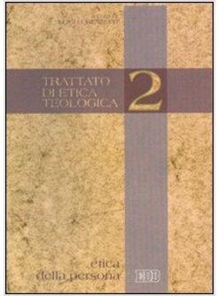 TRATTATO DI ETICA TEOLOGICA. VOL. 2: ETICA DELLA PERSONA