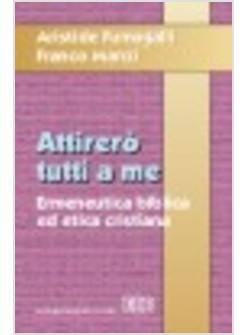 ATTIRERO' TUTTI A ME ERMENEUTICA BIBLICA ED ETICA CRISTIANA