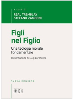 FIGLI NEL FIGLIO. UNA TEOLOGIA MORALE FONDAMENTALE