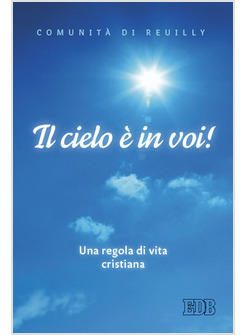 IL CIELO E' IN VOI. UNA REGOLA DI VITA CRISTIANA 