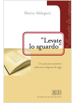 LEVATE LO SGUARDO UN PENSARE POSITIVO SULLA VITA RELIGIOSA DI OGGI