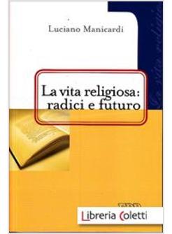LA VITA RELIGIOSA RADICI E FUTURO 