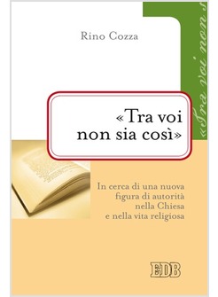 "TRA VOI NON SIA COSI'" IN CERCA DI UNA NUOVA FIGURA DI AUTORITA' NELLA CHIESA
