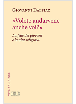 VOLETE ANDARVENE ANCHE VOI? I GIOVANI E I RELIGIOSI NEL FUTURO DELLA CHIESA