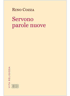 SERVONO PAROLE NUOVE. IL CAMBIO DI PARADIGMA PER LA VITA RELIGIOSA