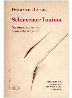 SCHIACCIARE L'ANIMA GLI ABUSI SPIRITUALI NELLA VITA RELIGIOSA