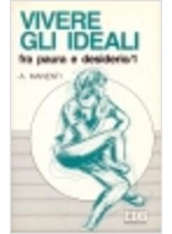 VIVERE GLI IDEALI 1 FRA PAURA E DESIDERIO