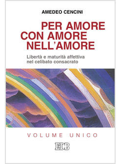 PER AMORE, CON AMORE, NELL'AMORE. LIBERTA' E MATURITA' AFFETTIVA NEL CELIBATO