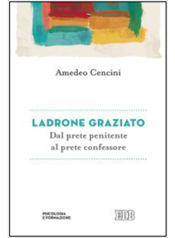 LADRONE GRAZIATO. DAL PRETE PENITENTE AL PRETE CONFESSORE