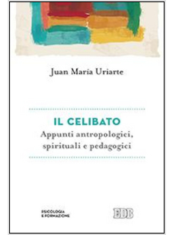 IL CELIBATO. APPUNTI ANTROPOLOGICI, SPIRITUALI E PEDAGOGICI