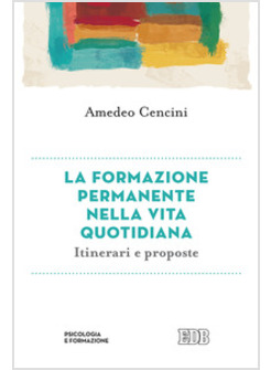 LA FORMAZIONE PERMANENTE NELLA VITA QUOTIDIANA. ITINERARI E PROPOSTE 