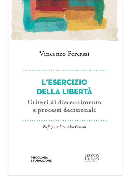 L'ESERCIZIO DELLA LIBERTA'. CRITERI DI DISCERNIMENTO E PROCESSI DECISIONALI