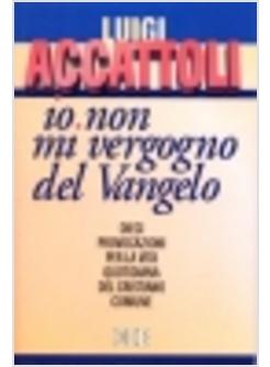 IO NON MI VERGOGNO DEL VANGELO DIECI PROVOCAZIONI PER LA VITA QUOTIDIANA DEL