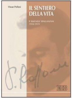 SENTIERO DELLA VITA P RAFFAELE SPALLANZANI 1922-1972 (IL)