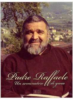PADRE RAFFAELE UN SEMINATORE DI GIOIA