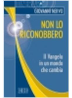 NON LO RICONOBBERO IL VANGELO IN UN MONDO CHE CAMBIA