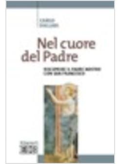 NEL CUORE DEL PADRE RISCOPRIRE IL PADRE NOSTRO CON SAN FRANCESCO